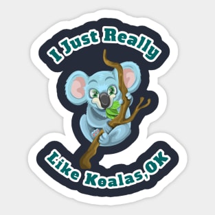 I Just Really Like Koalas, OK Funny Cartoon Koalas Gift Sticker